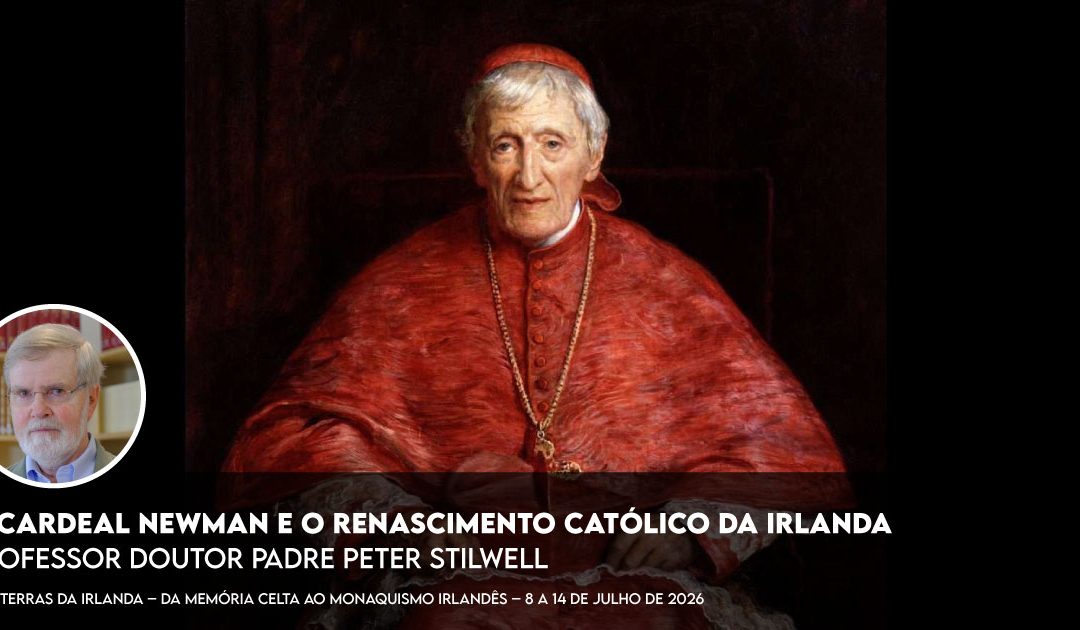 O Cardeal Newman e o renascimento católico da Irlanda – P. Peter Stilwell – Gravação já disponível